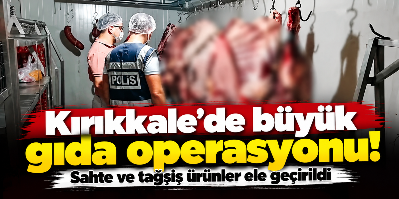 kirikkale’de-gida-operasyonu!-sahte-taklit-ve-tagsis-edilmis-urunler-ele-gecirildi