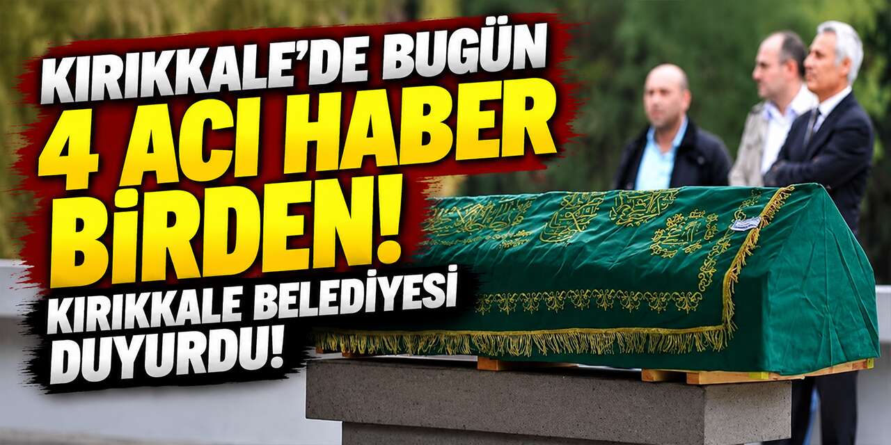 kirikkale’de-bugun-4-aci-haber-birden!-kirikkale-belediyesi-duyurdu!