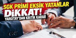SGK primi eksik yatanlar dikkat!  Yargıtay’dan kritik karar