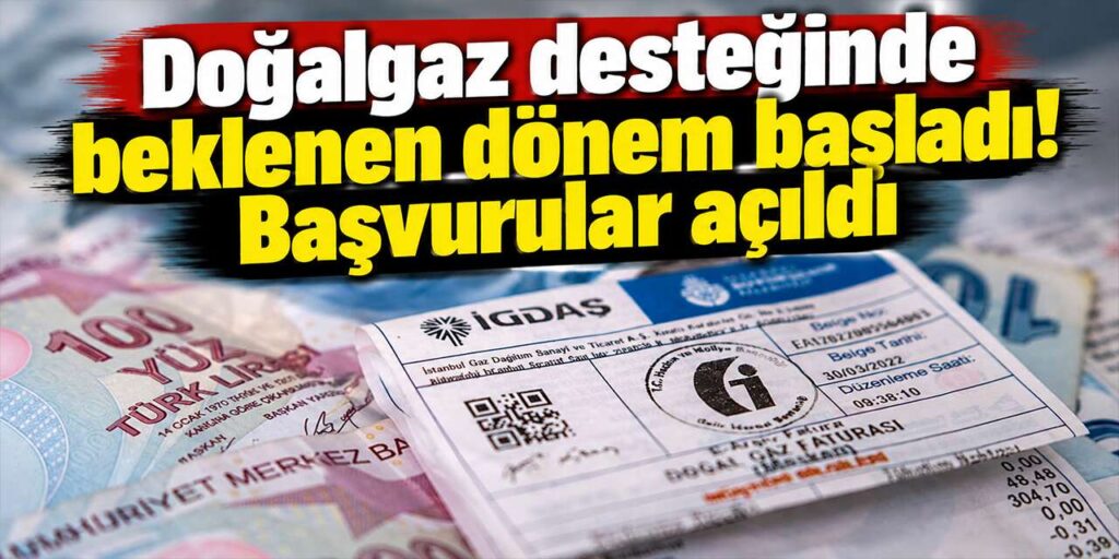 Doğalgaz desteğinde beklenen dönem başladı! Başvurular açıldı