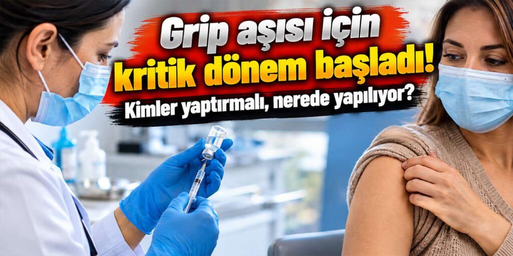 Grip aşısı için kritik dönem başladı! Kimler yaptırmalı, nerede yapılıyor?