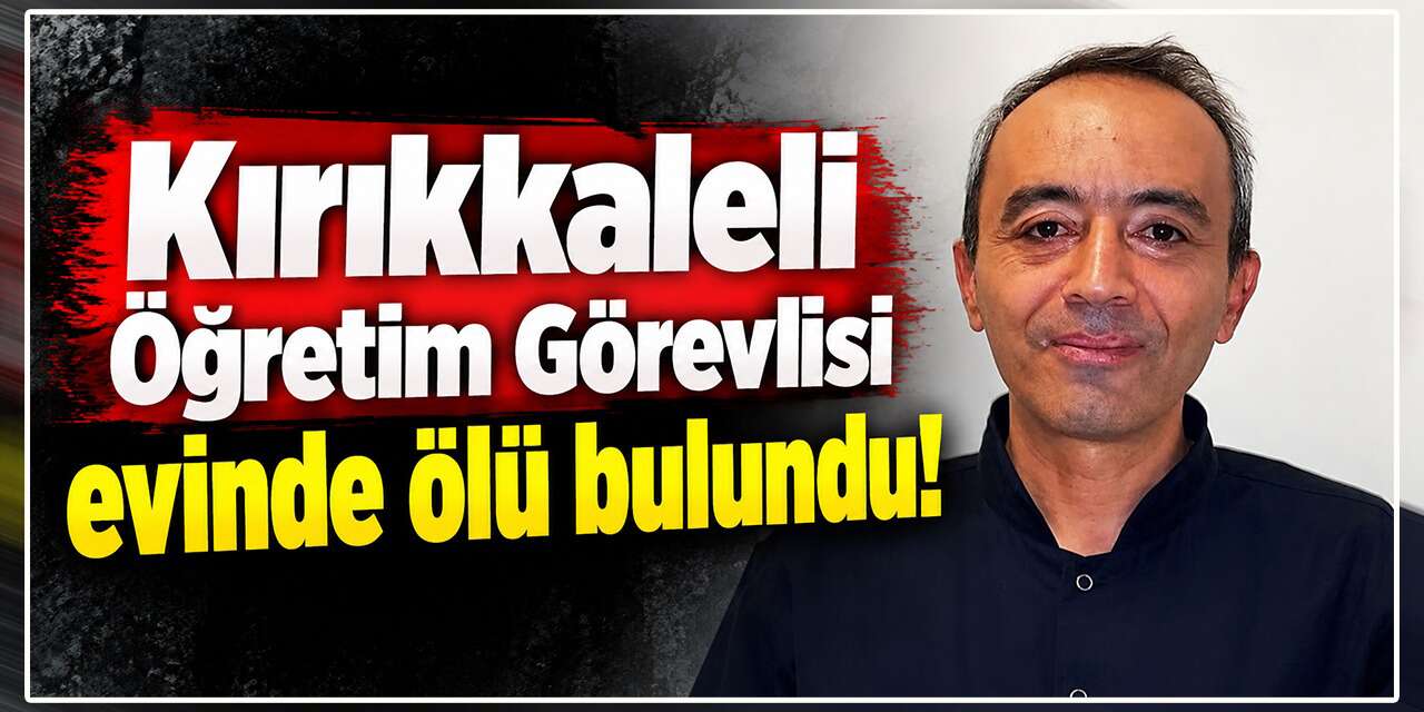 kirikkaleli-ogretim-gorevlisi-evinde-olu-bulundu