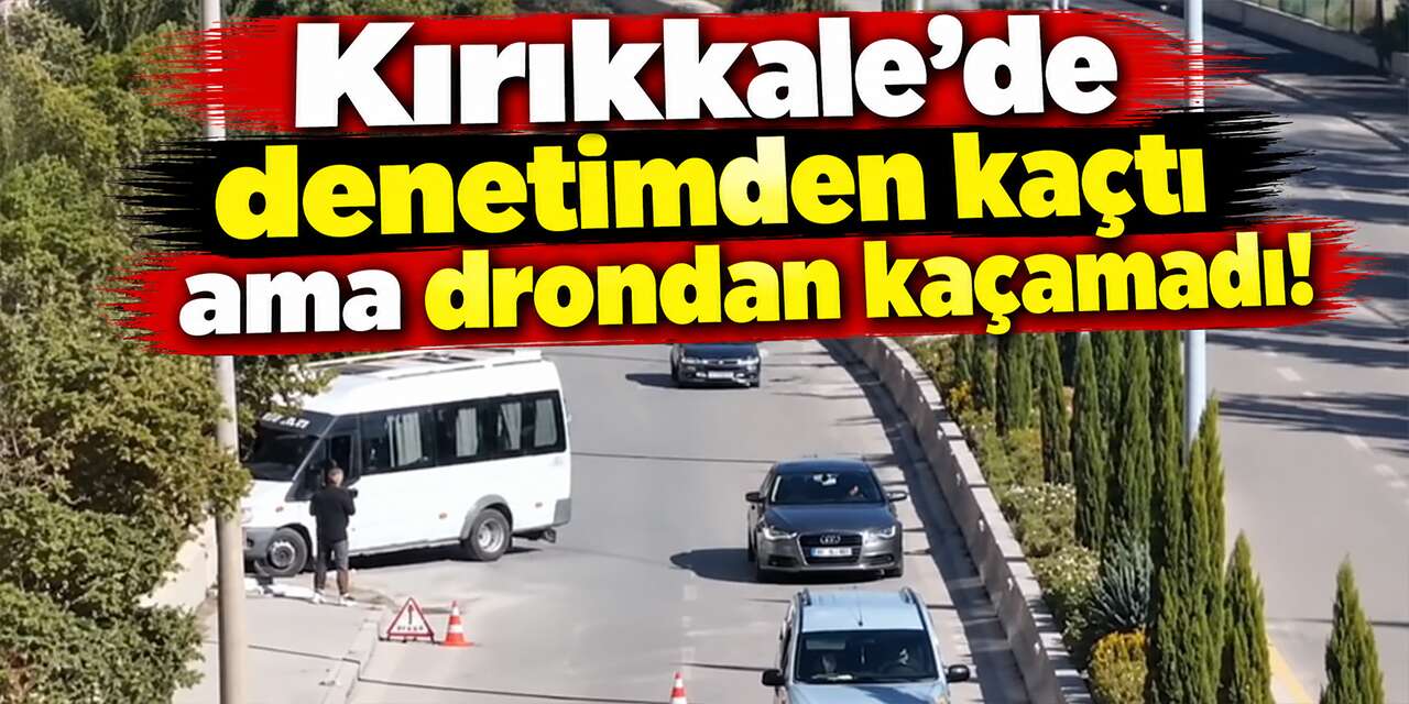 kirikkale’de-denetimden-kacti-ama-drondan-kacamadi!-ceza-kesildi