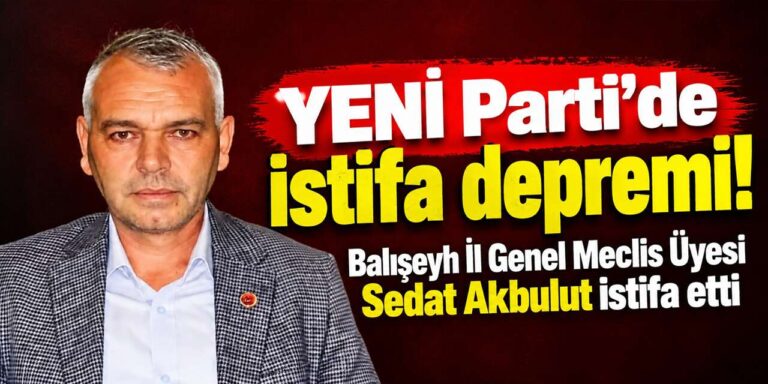 YENİ Parti’de istifa depremi! Sedat Akbulut: “Siyaset sandığa ve seçmene sahip çıkmaktır”