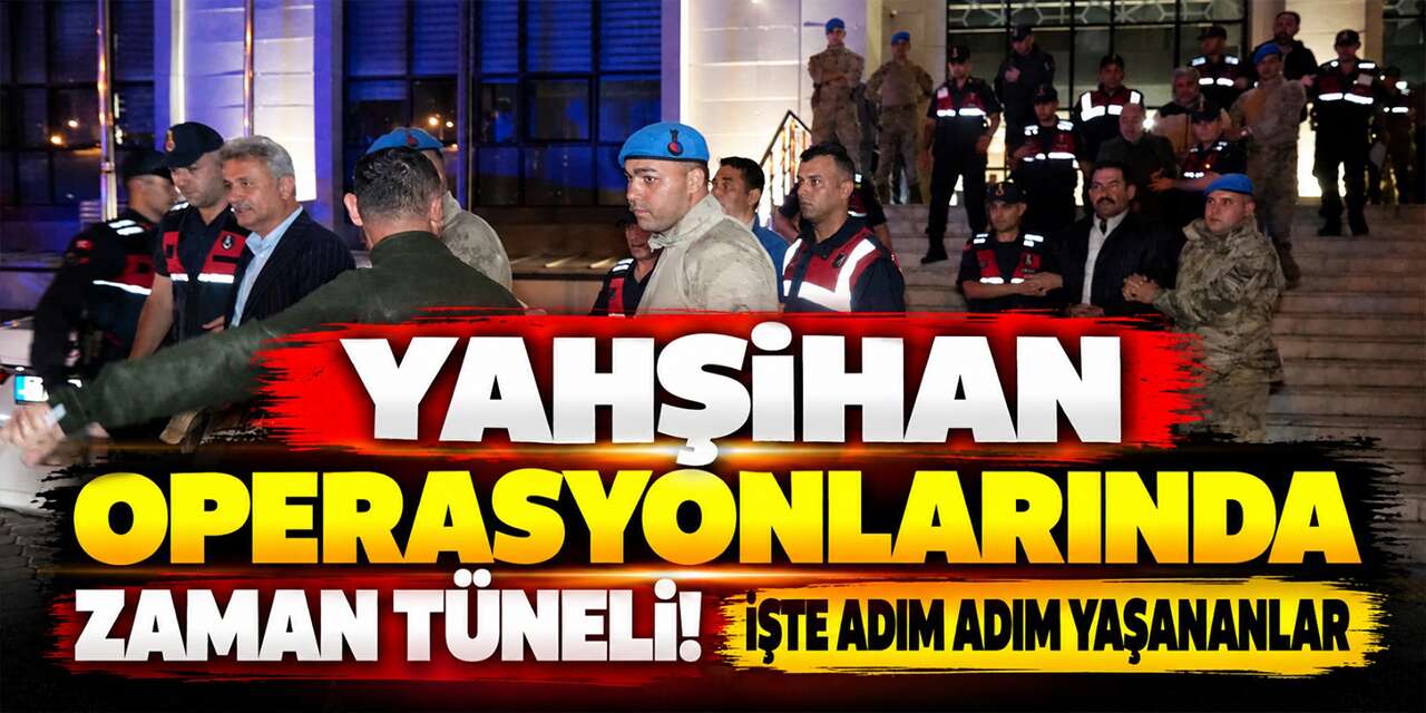 yahsihan-operasyonlarinda-zaman-tuneli!-iste-adim-adim-yasananlar