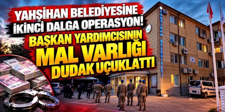 Yahşihan’da Başkanvekili dahil 9 gözaltı! Başkan yardımcısının mal varlığı dudak uçuklattı