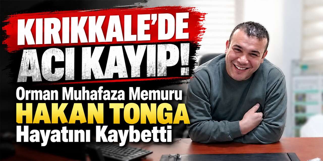 kirikkale’de-aci-kayip!-orman-muhafaza-memuru-hakan-tonga-hayatini-kaybetti