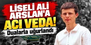 Liseli Ali Arslan’a acı veda! Dualarla uğurlandı
