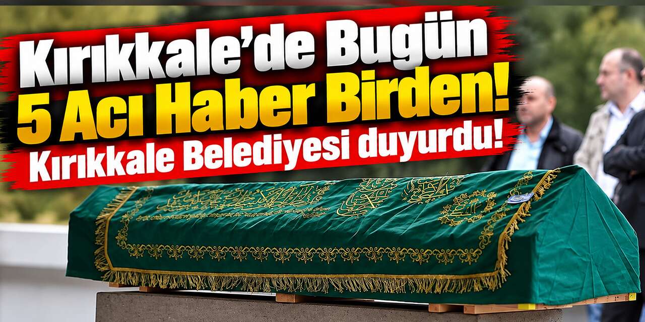 kirikkale’de-bugun-5-aci-haber-birden!-kirikkale-belediyesi-duyurdu!