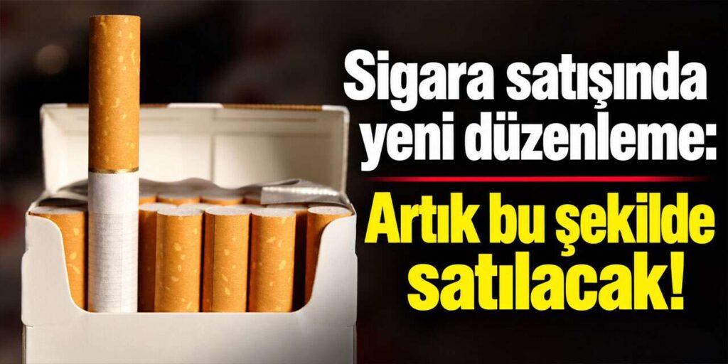 Sigara satışında yeni düzenleme: Artık bu şekilde satılacak!