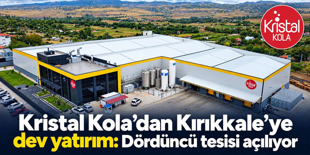 kristal-kola’dan-kirikkale’ye-dev-yatirim:-dorduncu-tesisi-aciliyor