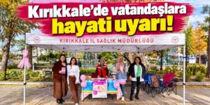 Kırıkkale’de vatandaşlara hayati uyarı! Erken teşhis hayat kurtarıyor