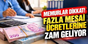 Memurlar dikkat! Fazla mesai ücretlerine zam geliyor