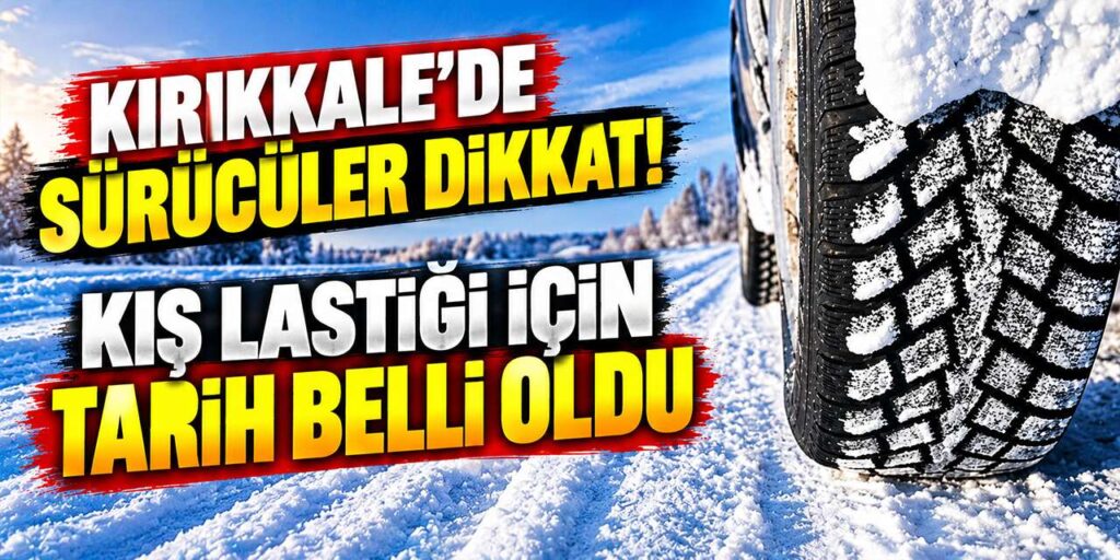 Kırıkkale’de sürücüler dikkat! Kış lastiği için tarih belli oldu