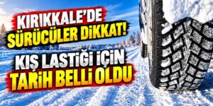 Kırıkkale’de sürücüler dikkat! Kış lastiği için tarih belli oldu
