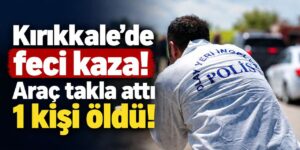 Kırıkkale’de feci kaza! Araç takla attı 1 kişi öldü!