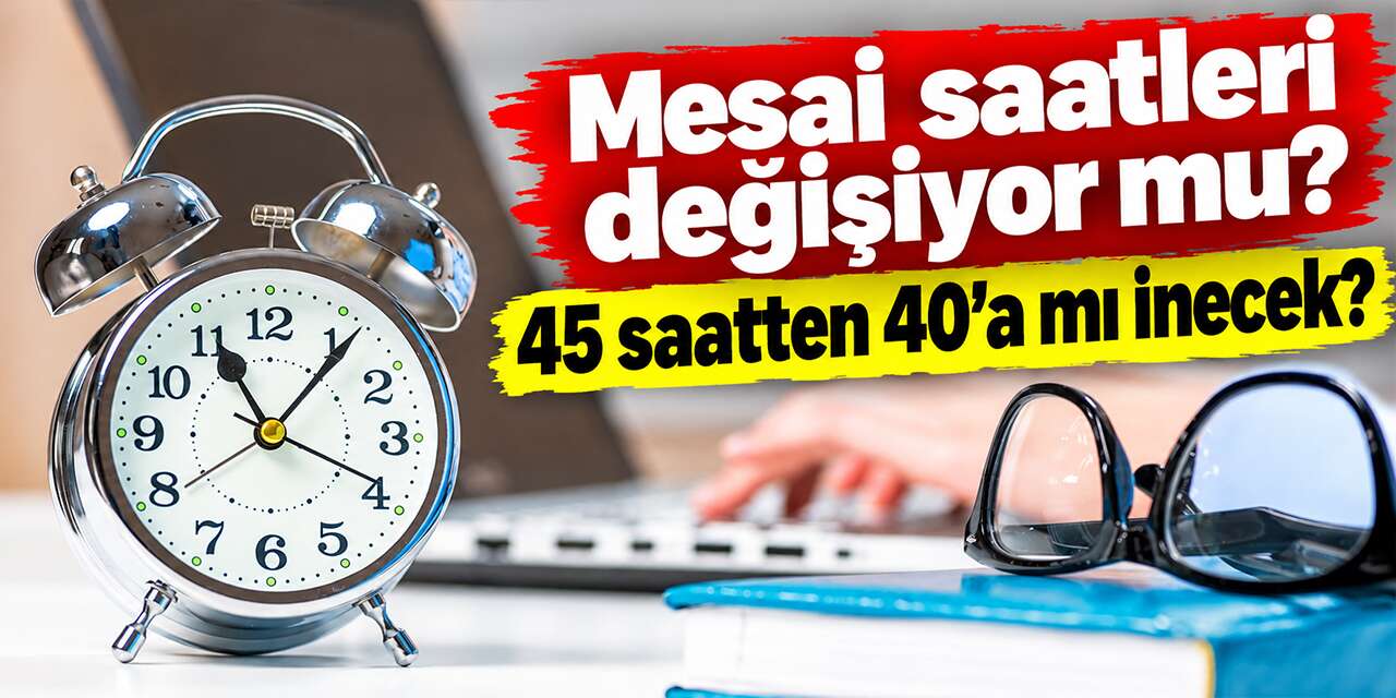mesai-saatleri-degisiyor-mu?-45-saatten-40’a-mi-inecek?