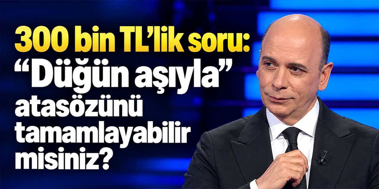 300-bin-tl’lik-soru:-“dugun-asiyla”-atasozunu-tamamlayabilir-misiniz?