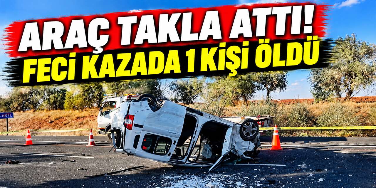 arac-takla-atti!-feci-kazada-1-kisi-oldu