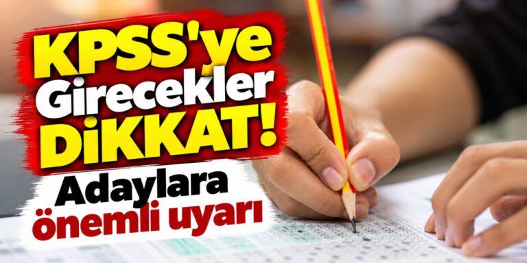 KPSS’ye Girecekler Dikkat! Adaylara önemli uyarı