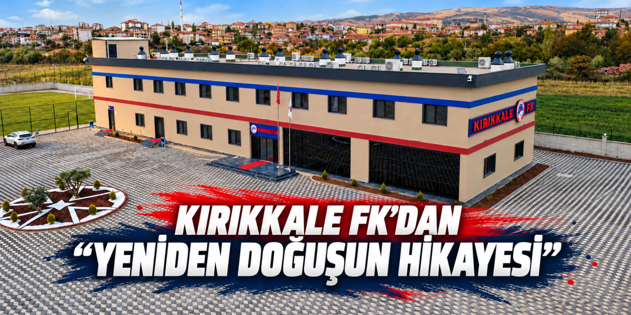 kirikkale-fk’dan-“yeniden-dogusun-hikayesi”:-zorlu-gecmisten-yeni-hedeflere