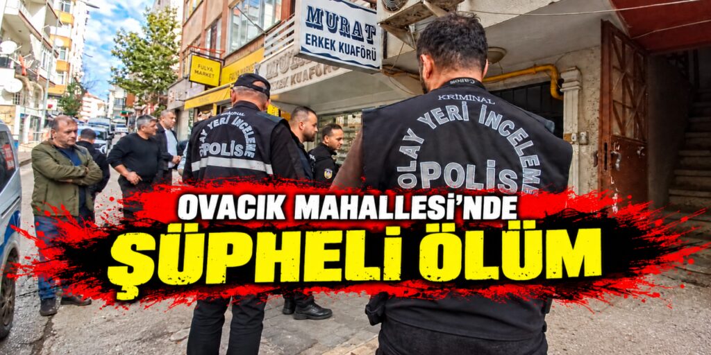 Kırıkkale’de Ovacık Mahallesi’nde şüpheli ölüm