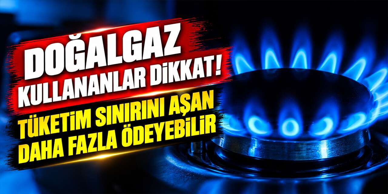 dogalgaz-kullananlar-dikkat!-tuketim-sinirini-asan-daha-fazla-odeyebilir