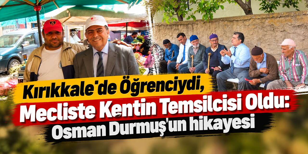 osman-durmus’un-kirikkale-ile-bagi-nereden-geliyor?-iste-hayat-hikayesi