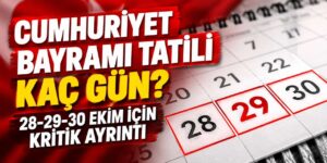 Cumhuriyet Bayramı tatili kaç gün? 28-29-30 Ekim için kritik ayrıntı