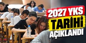 2027 YKS tarihi açıklandı: Başvurular 4 Şubat’ta başlayacak