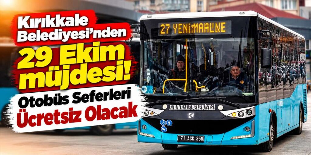 Kırıkkale Belediyesi’nden 29 Ekim müjdesi! Otobüs Seferleri Ücretsiz Olacak