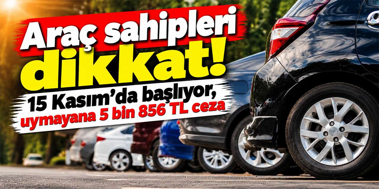 arac-sahipleri-dikkat!-15-kasim’da-basliyor,-uymayana-5-bin-856-tl-ceza