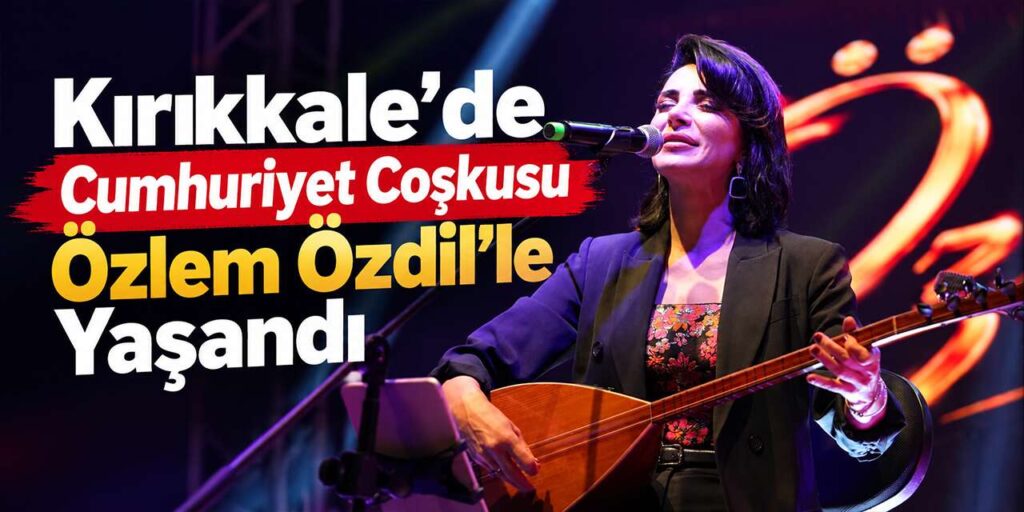 Kırıkkale’de Cumhuriyet Bayramı kutlamalarında Özlem Özdil sahne aldı