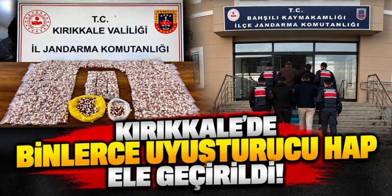 Kırıkkale’de 6 bin 953 uyuşturucu hap ele geçirildi: 4 tutuklama